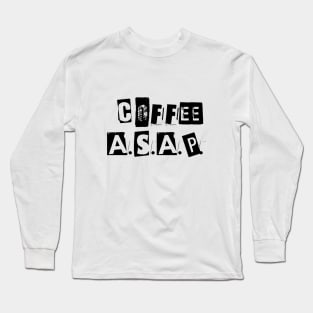 Coffee ASAP Long Sleeve T-Shirt